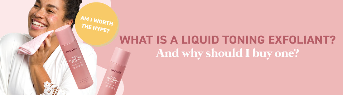 What is a liquid toning exfoliant? And why should I buy one?